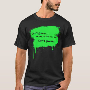 Geef niet op_je kunt de hele tijd t-shirt
