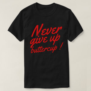 GEEF NOOIT BUTTERCUP grappig inspirerend T-shirt