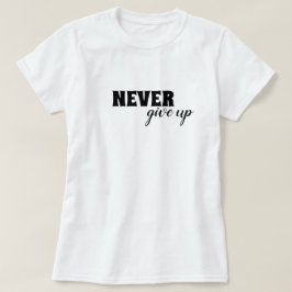 Geef nooit motivatie op t-shirt