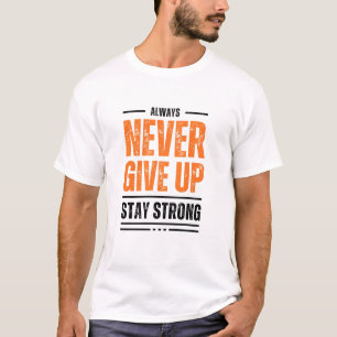Geef nooit op, blijf sterk T-shirt