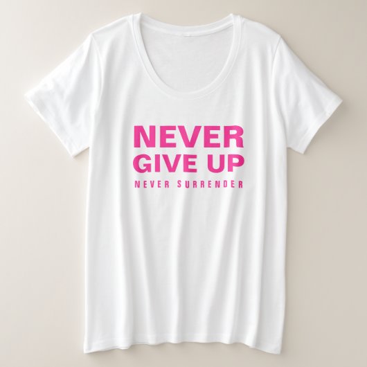 Geef nooit op Geef nooit vrouwen roze wit Grote Maat T-shirt (Design voorkant)