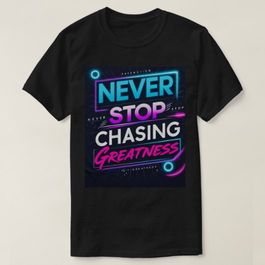 Geef nooit op om Grootheid na te jagen T-shirt (Design voorkant)