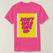 Geef nooit op t-shirt (Design voorkant)
