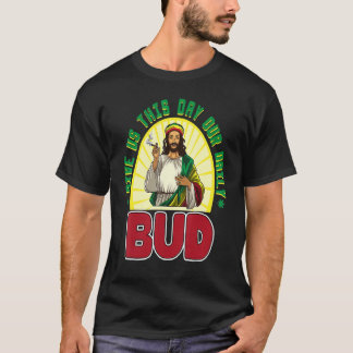 Geef ons deze dag onze dagelijkse Bud Pot Roken Je T-shirt