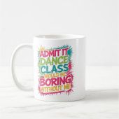 Geef toe dat Dance CL saai zou zijn zonder mij gra Koffiemok (Links)