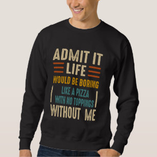 Geef toe dat het leven saai zou zijn als een pizza trui