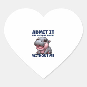 Geef toe dat het leven saai zou zijn zonder mij Fu Hart Sticker