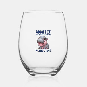 Geef toe dat het leven saai zou zijn zonder mij Fu Wijnglas Zonder Voet