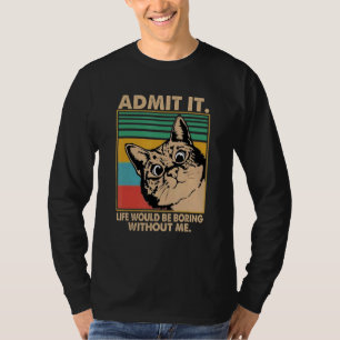 Geef toe dat het leven saai zou zijn zonder mij L T-shirt