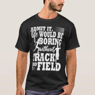 Geef toe dat het leven saai zou zijn zonder track t-shirt