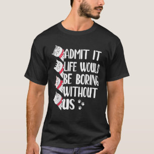 Geef toe dat het leven zou bloeien zonder ons katt t-shirt