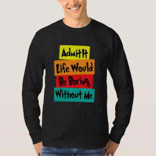 Geef toe dat het leven zou verdienen zonder gezegd t-shirt