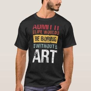 Geef toe dat het leven zou verdienen zonder leraar t-shirt