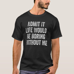 Geef toe dat het leven zou verdienen zonder Me_1 T-shirt