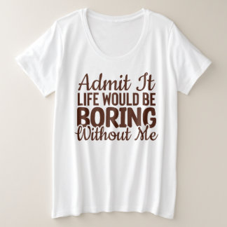 Geef toe dat het leven zou verdienen zonder mij, g grote maat t-shirt