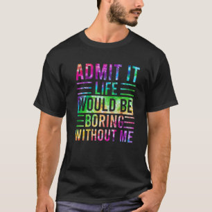 Geef toe dat het leven zou verdienen zonder mij, g t-shirt