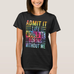 Geef toe dat het leven zou verdienen zonder mij Ge T-shirt