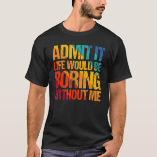 Geef toe dat het leven zou verdienen zonder mij Ge T-shirt