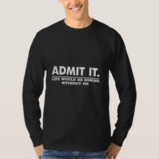 Geef toe dat het leven zou verdienen zonder mij Ge T-shirt