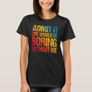 Geef toe dat het leven zou verdienen zonder mij Ge T-shirt
