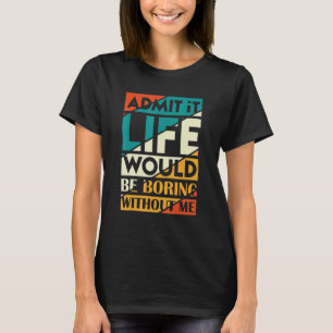 Geef toe dat het leven zou verdienen zonder mij Ge T-shirt