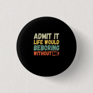 Geef toe dat het leven zou verdienen zonder mij gr ronde button 3,2 cm
