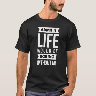 Geef toe dat het leven zou verdienen zonder mij Sa T-shirt