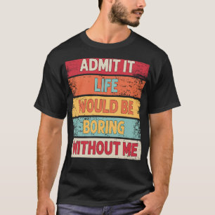 Geef toe dat het leven zou verdienen zonder mij Vi T-shirt