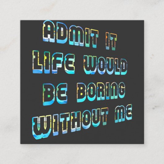 Geef toe dat het leven zou verdienen zonder mij Vi Vierkante Visitekaartje (Voorkant)