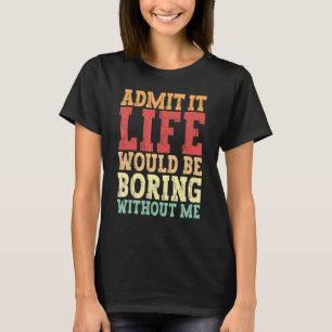 Geef toe dat het leven zou verdienen zonder mij vr t-shirt
