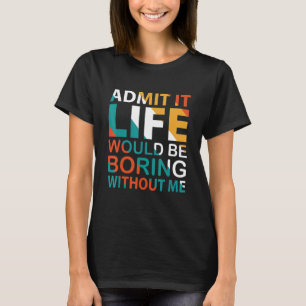 Geef toe dat het leven zou verdienen zonder mijn c t-shirt