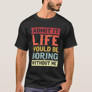 Geef toe dat het leven zou verdienen zonder mijn c t-shirt