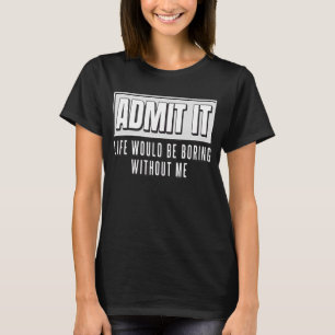 Geef toe dat het leven zou verdienen zonder mijn g t-shirt