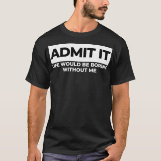 Geef toe dat het leven zou verdienen zonder mijn g t-shirt