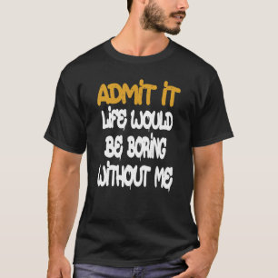 Geef toe dat het leven zou verdienen zonder mijn G T-shirt