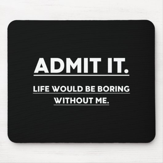 Geef toe dat het leven zou winnen zonder mij Fun S Muismat (Voorkant)