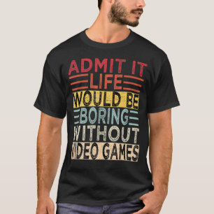 Geef toe dat het leven zou winnen zonder videospel t-shirt