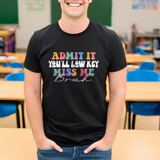 Geef toe dat je lage sleutel me mist bruh grappig t-shirt
