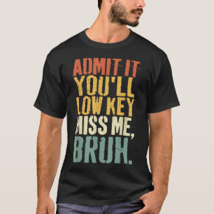 Geef toe dat je lage sleutel Miss Me Bruh leraar g T-shirt