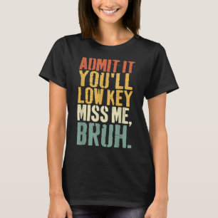 Geef toe dat je lage sleutel Miss Me Bruh leraar g T-shirt