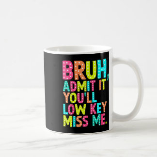 Geef toe dat je low-key Miss Me Bruh leraar laatst Koffiemok