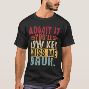 Geef toe dat Lowkey Miss Me Bruh de laatste school T-shirt
