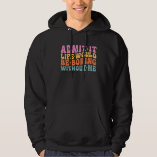 Geef Toe Het Leven Zou Saai Zijn Zonder Mij Schatt Hoodie