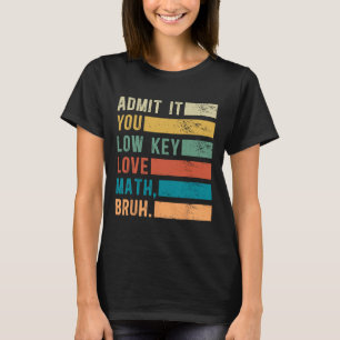 Geef Toe Je Heeft Stiekem Een Liefde Voor Wiskunde T-shirt