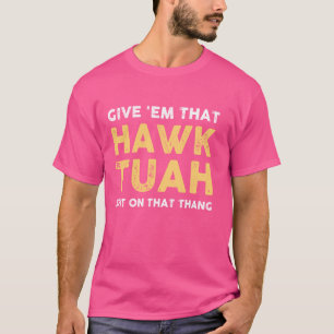 Geef ze die Hawk Tuah Grappige Hawk Tush Meme Volw T-shirt