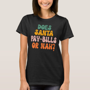 Geeft Santa Pay Bills of Nah T-shirt