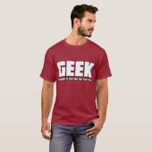 Geek - Iemand moet weten hoe dit spul werkt T-shirt (Voorkant volledig)