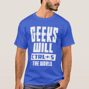 Geeks zal CTRL + S de wereld T-shirt