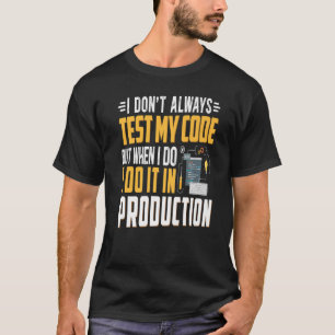 Geeky it Computer Nerd Ik test mijn code niet T-shirt