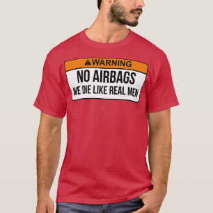 Geen airbags die we als echte Mannen beschouwen..  T-shirt